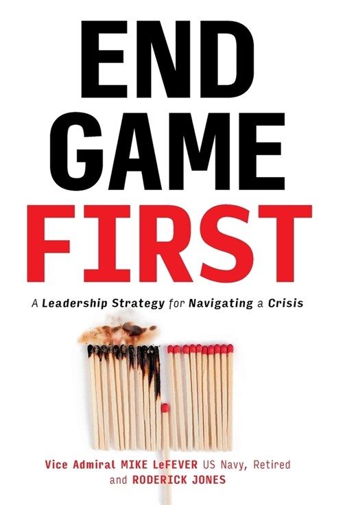 End Game First: A Leadership Strategy for Navigating a Crisis (Hardcover)