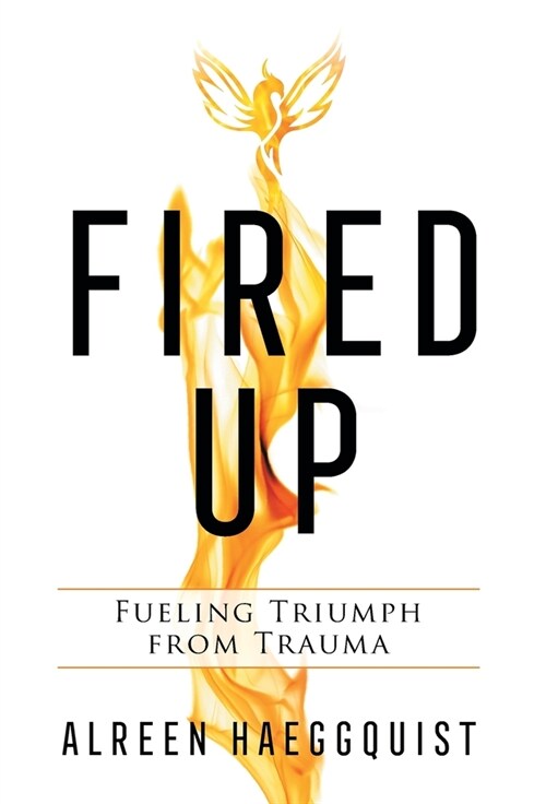 Fired Up: Fueling Triumph from Trauma (Hardcover)