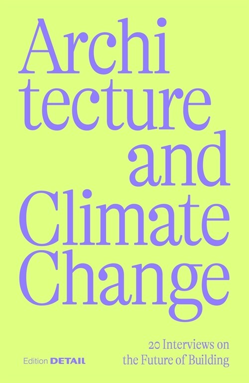Architecture and Climate Change: 20 Interviews on the Future of Building (Paperback)