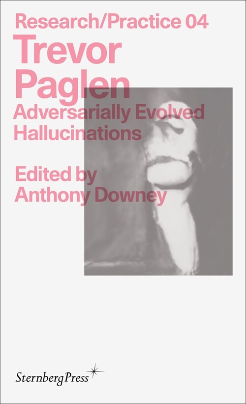 Trevor Paglen: Adversarially Evolved Hallucinations (Paperback)