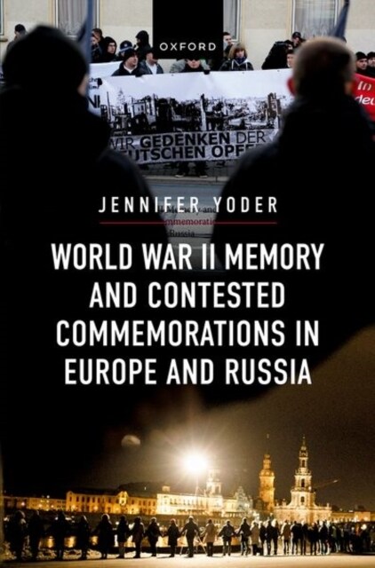 World War II Memory and Contested Commemorations in Europe and Russia (Hardcover)
