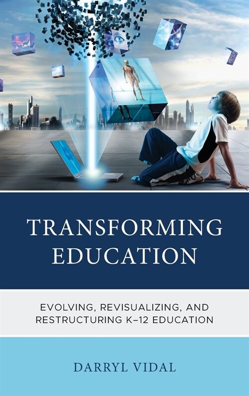 Transforming Education: Evolving, Revisualizing, and Restructuring K-12 Education (Hardcover)