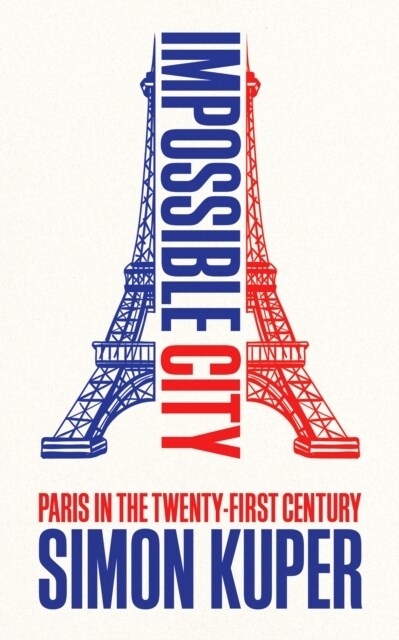 Impossible City : Paris in the Twenty-First Century (Hardcover, Main)