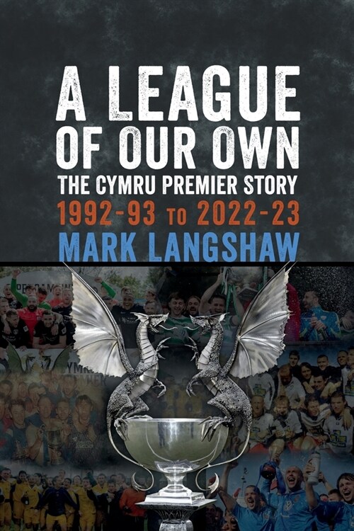 A League of Our Own : The Cymru Premier Story 1992-93 to 2022-23 (Paperback)