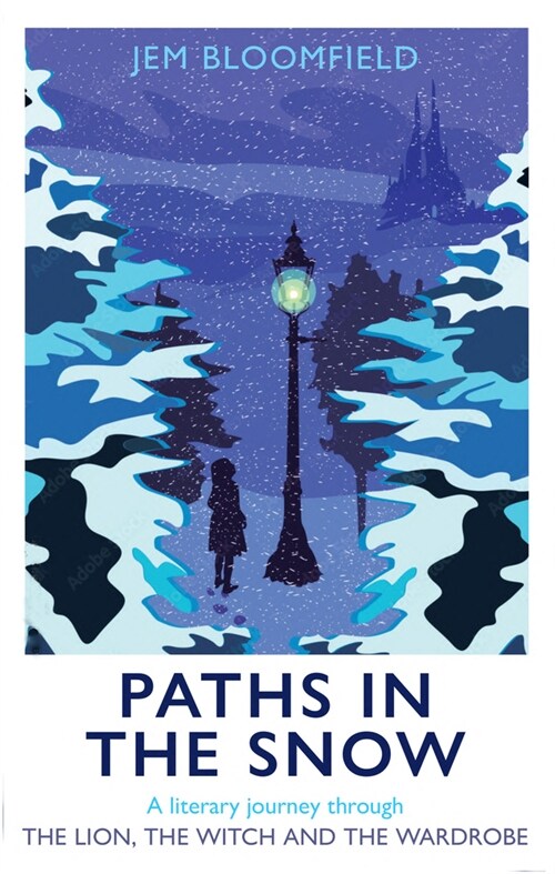 Paths in the Snow : A Literary Journey through The Lion, the Witch and the Wardrobe (Hardcover)