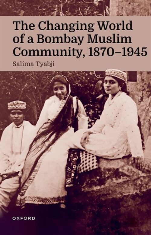 The Changing World of a Bombay Muslim Community, 1870 - 1945 (Hardcover)