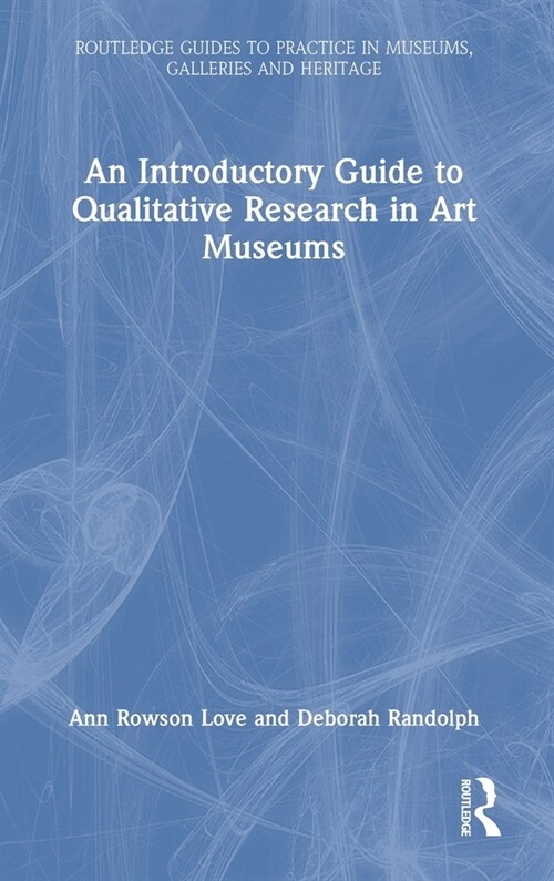 An Introductory Guide to Qualitative Research in Art Museums (Hardcover, 1)