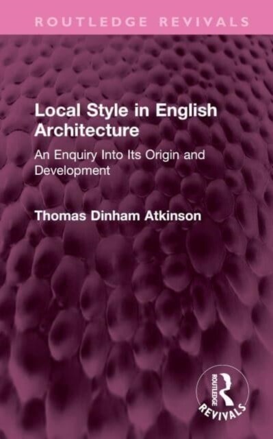 Local Style in English Architecture : An Enquiry Into Its Origin and Development (Hardcover)