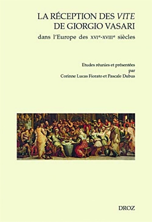  LA RECEPTION DES VITE DE GIORGIO VASARI DANS LEUROPE DES XVIE-XVIIIE SIECLES