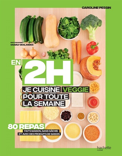  EN 2H. JE CUISINE VEGGIE POUR TOUTE LE SEMAINE