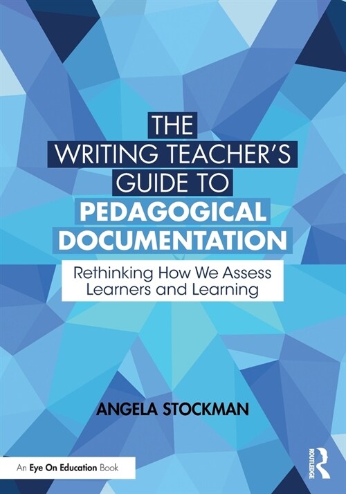 The Writing Teacher’s Guide to Pedagogical Documentation : Rethinking How We Assess Learners and Learning (Paperback)