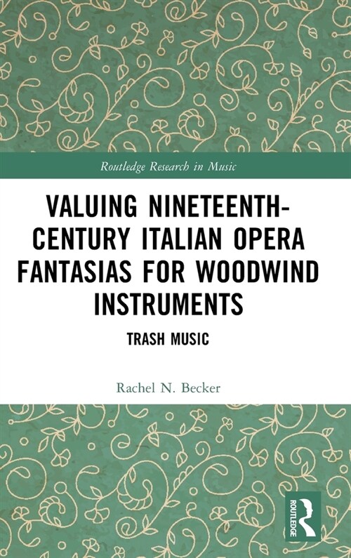 Valuing Nineteenth-Century Italian Opera Fantasias for Woodwind Instruments : Trash Music (Hardcover)