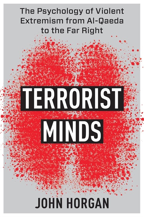 Terrorist Minds: The Psychology of Violent Extremism from Al-Qaeda to the Far Right (Hardcover)