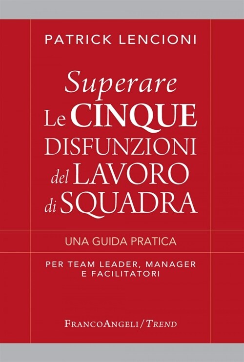  SUPERARE LE CINQUE DISFUNZIONI DEL LAVORO DI SQUADRA