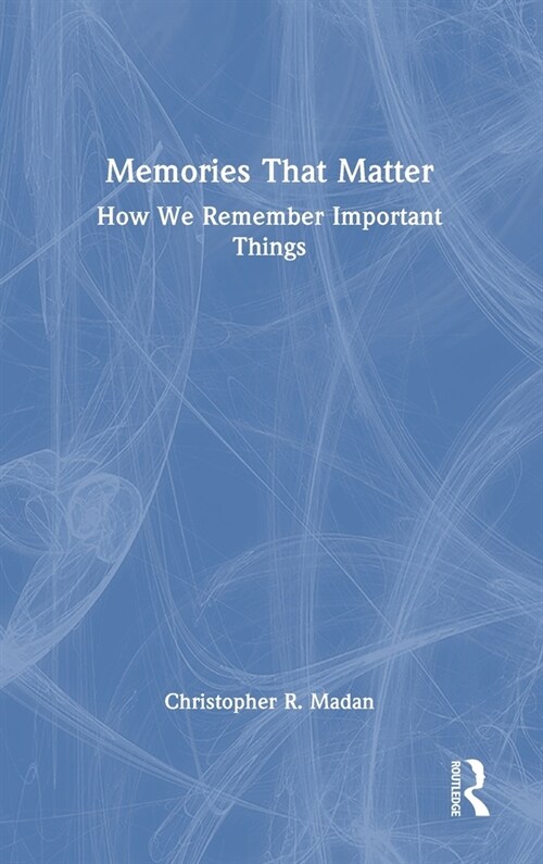 Memories That Matter : How We Remember Important Things (Hardcover)