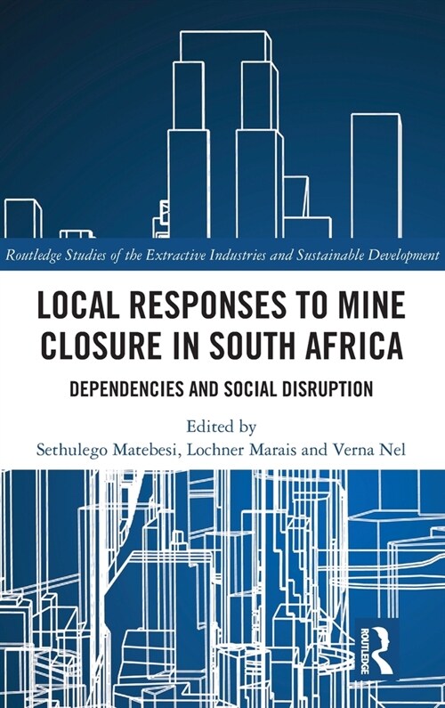 Local Responses to Mine Closure in South Africa : Dependencies and Social Disruption (Hardcover)