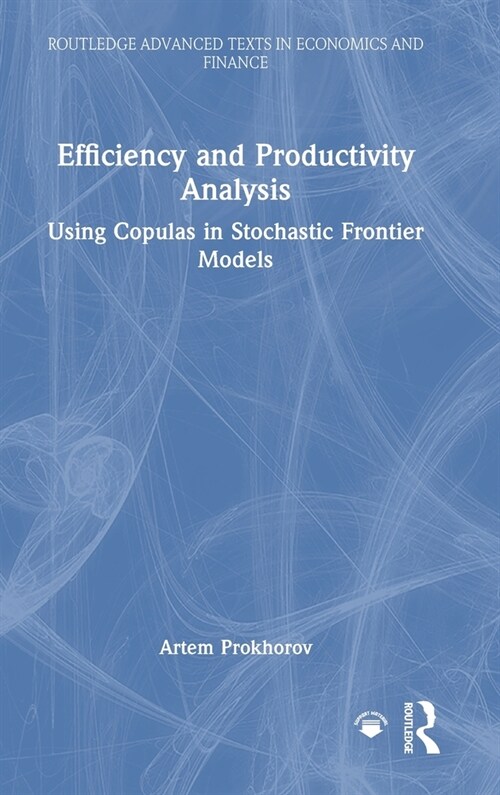 Efficiency and Productivity Analysis : Using Copulas in Stochastic Frontier Models (Hardcover)