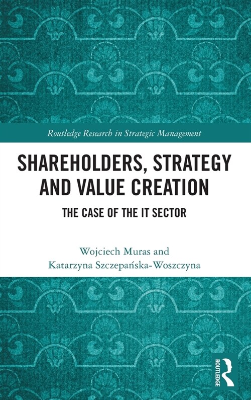 Shareholders, Strategy and Value Creation : The Case of the IT Sector (Hardcover)