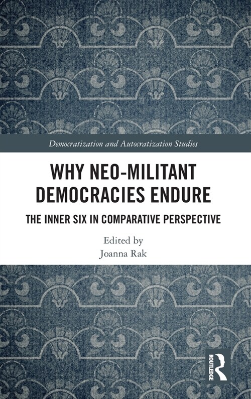 Why Neo-Militant Democracies Endure : The Inner Six in Comparative Perspective (Hardcover)