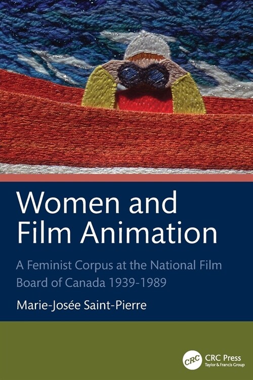Women and Film Animation : A Feminist Corpus at the National Film Board of Canada 1939-1989 (Paperback)