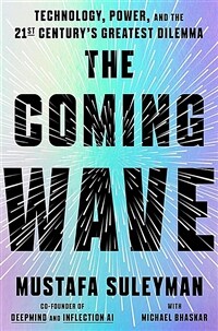 The Coming Wave: Technology, Power, and the Twenty-first Century's Greatest Dilemma (Paperback)