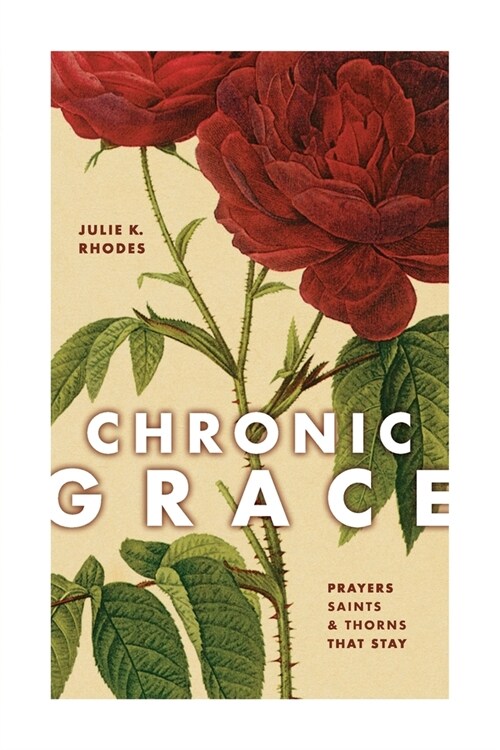 Chronic Grace: Prayers, Saints, and Thorns That Stay (Paperback)