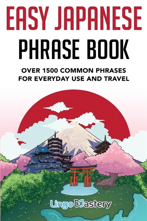 Easy Japanese Phrase Book: Over 1500 Common Phrases For Everyday Use And Travel in Japan (Paperback)