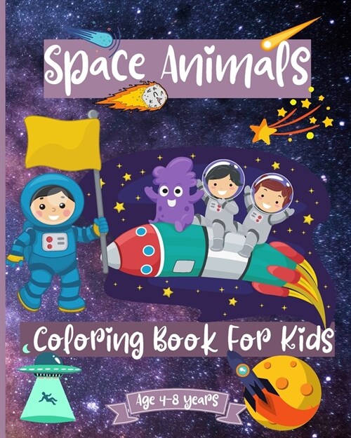 Space Animals Coloring Book For Kids Ages 4-8 years: Fantastic Outer Space Coloring Pages for Kids ages 2-4 4-6 4-8 years (Paperback)