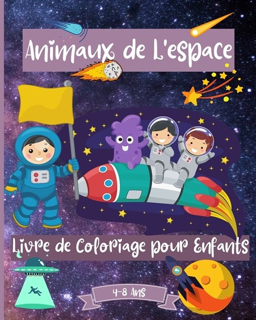 Espace Livre de Coloriage Des Animaux Pour Les Enfants De 4 ?8 ans: Fantastiques pages ?Colorier de LEspace pour les Enfants ?? de 2-4 (Paperback)