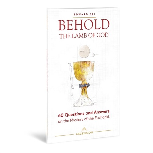 Behold the Lamb of God: 60 Questions and Answers on the Mystery of the Eucharist (Paperback)