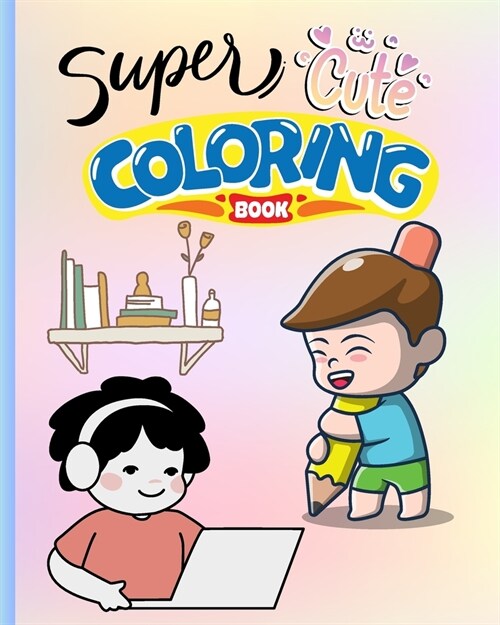 Super Cute Coloring Book: Cute and Easy Coloring pages, Cute Animal Coloring Book, Cute Kawaii Coloring (Paperback)