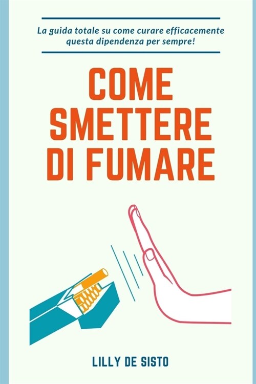 Come smettere di fumare: La guida totale su come curare efficacemente questa dipendenza per sempre! (Paperback)