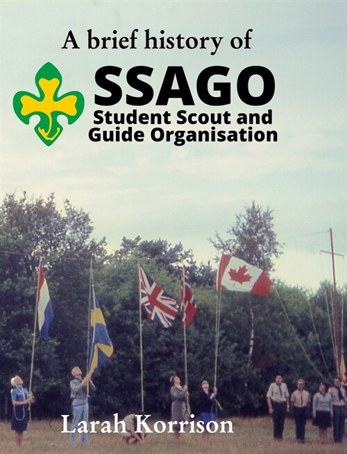 A brief history of SSAGO Student Scout and Guide Organisation (Hardcover)