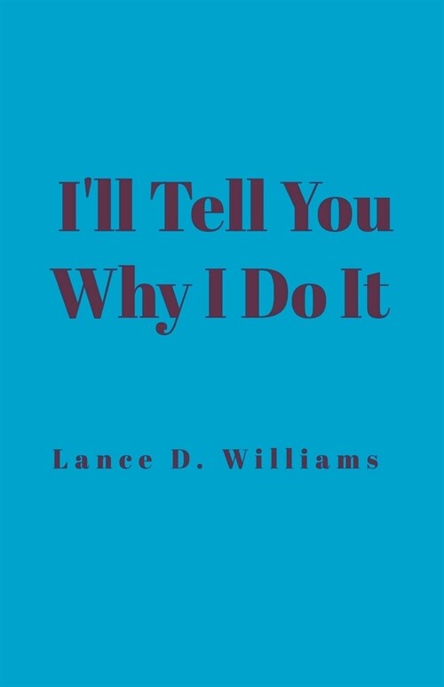 Ill Tell You Why I Do It (Paperback)