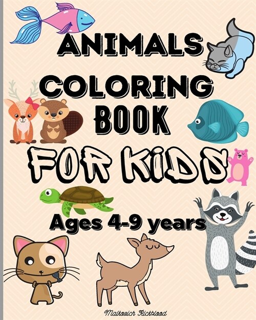 Animals Coloring Book for Kids ages 4-9 years: Amazing Coloring Pages for Kids ages 4-6 6-9 with Cute Animals and more (Paperback)