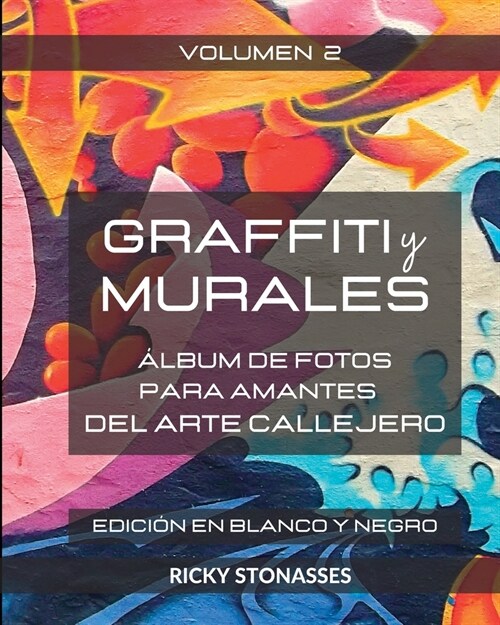 GRAFFITI y MURALES - Edici? en Blanco y Negro: 햘bum de fotos para los amantes del arte callejero - Vol. 2 (Paperback)