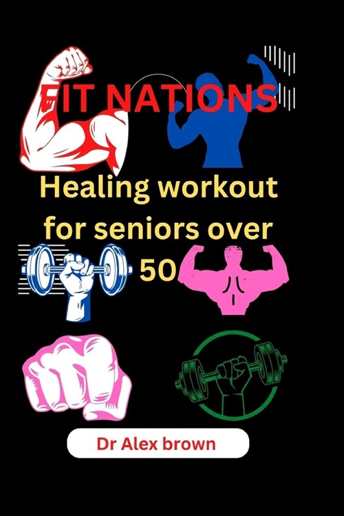 Fit Nations: Healing workout for seniors over 50 (Paperback)