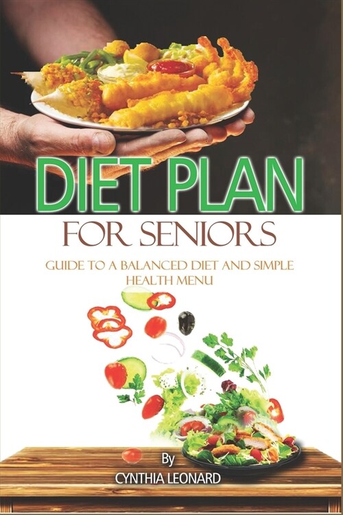 Diet Plans For Seniors: Guide To A Balanced Diet And Simple Health Menu (Paperback)