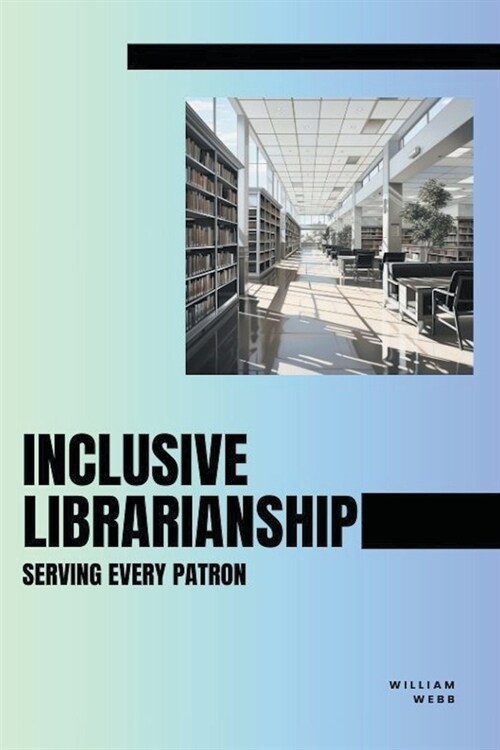 Inclusive Librarianship: Serving Every Patron (Paperback)