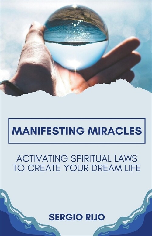 Manifesting Miracles: Activating Spiritual Laws to Create Your Dream Life (Paperback)