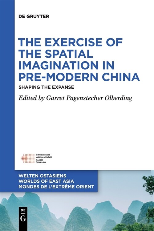 The Exercise of the Spatial Imagination in Pre-Modern China: Shaping the Expanse (Paperback)