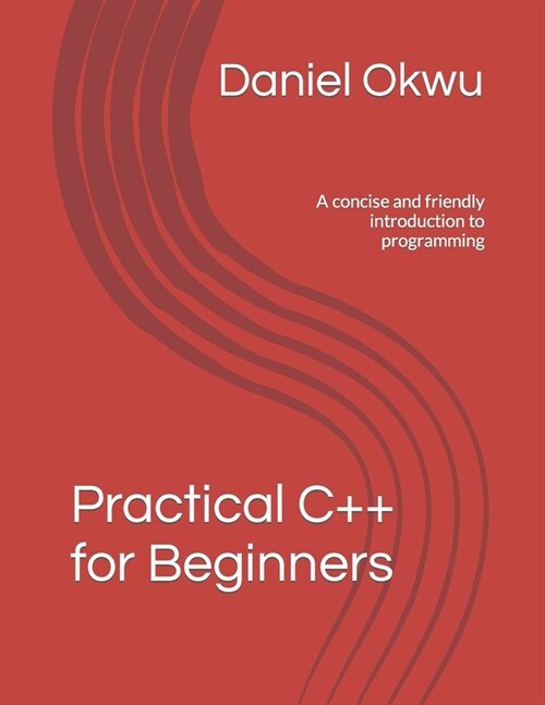 Practical C++ for Beginners: A concise and friendly introduction to programming (Paperback)