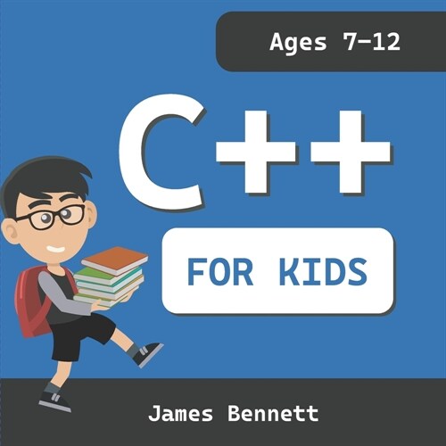 C++ For Kids: A Fun And Easy Introduction to the C++ Programming Language (Paperback)