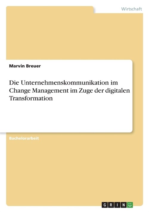 Die Unternehmenskommunikation im Change Management im Zuge der digitalen Transformation (Paperback)