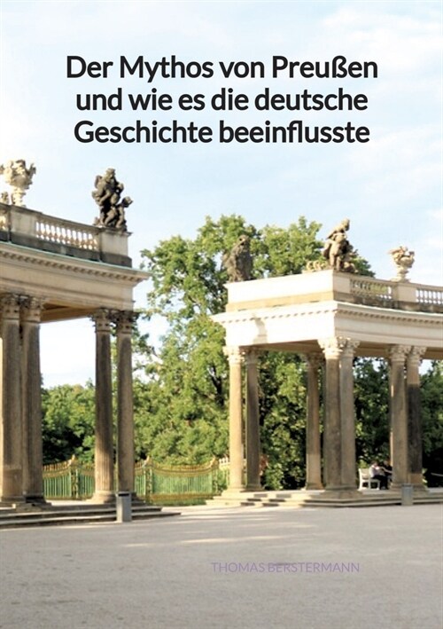 Der Mythos von Preu?n und wie es die deutsche Geschichte beeinflusste (Paperback)