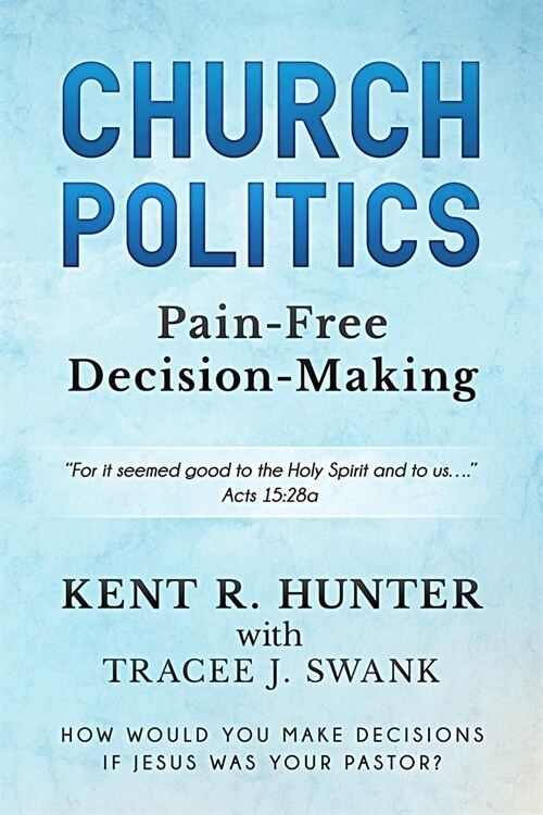 Church Politics: Pain-Free Decision-Making (Paperback)