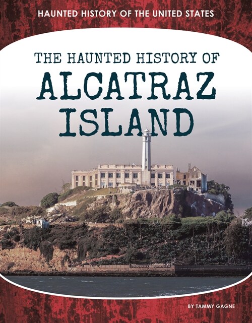 Haunted History of Alcatraz Island (Library Binding)