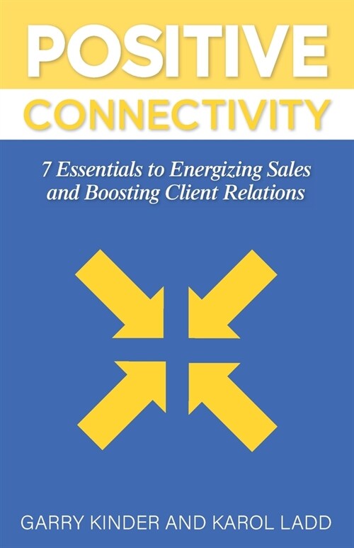 Positive Connectivity: 7 Essentials to Energizing Sales and Boosting Client Relations (Paperback)