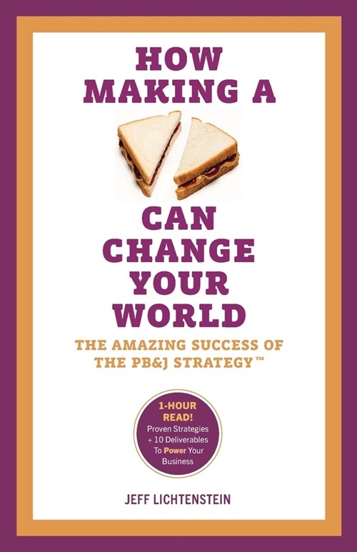 How Making a Sandwich Can Change Your World: The Amazing Success of the PB&J Strategy (Paperback)