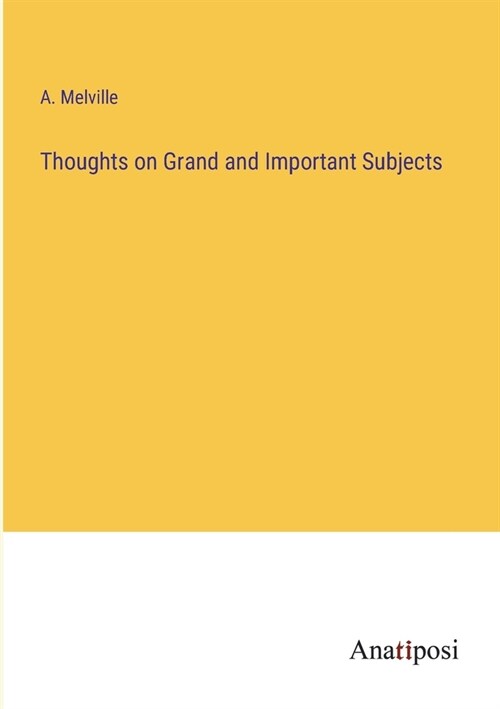 Thoughts on Grand and Important Subjects (Paperback)